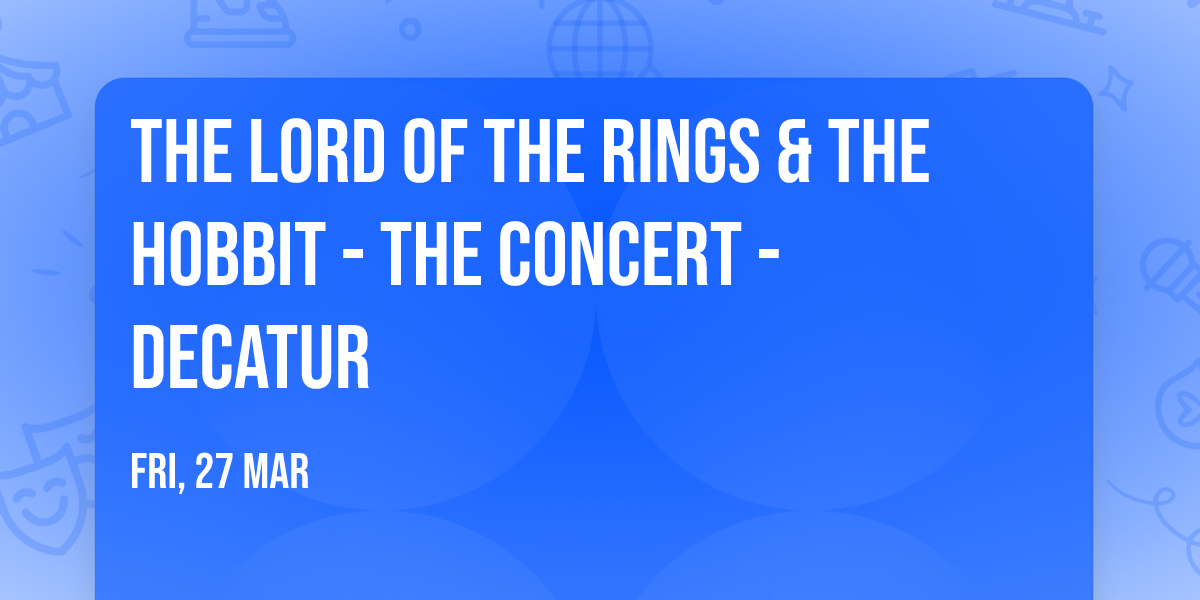 The Lord of the Rings & The Hobbit - The Concert - Decatur