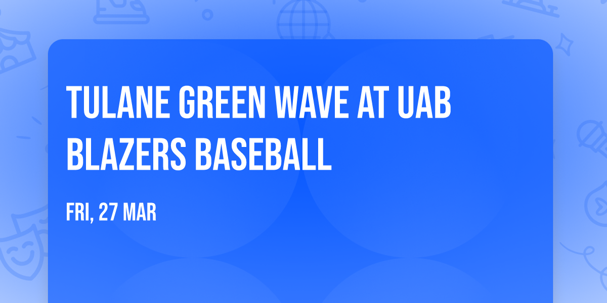 Tulane Green Wave at UAB Blazers Baseball