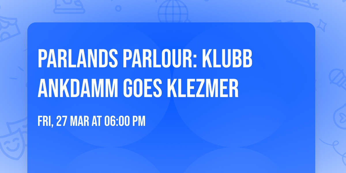 PARLANDS PARLOUR: Klubb Ankdamm goes klezmer