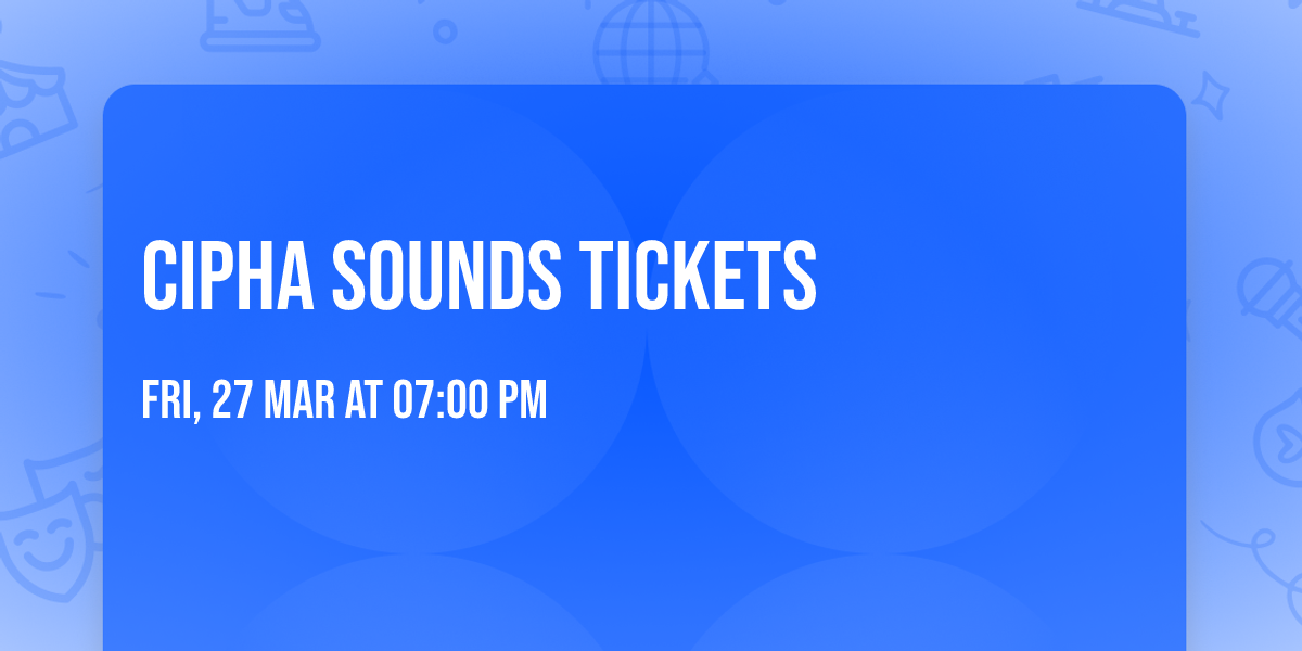 Cipha Sounds Tickets
