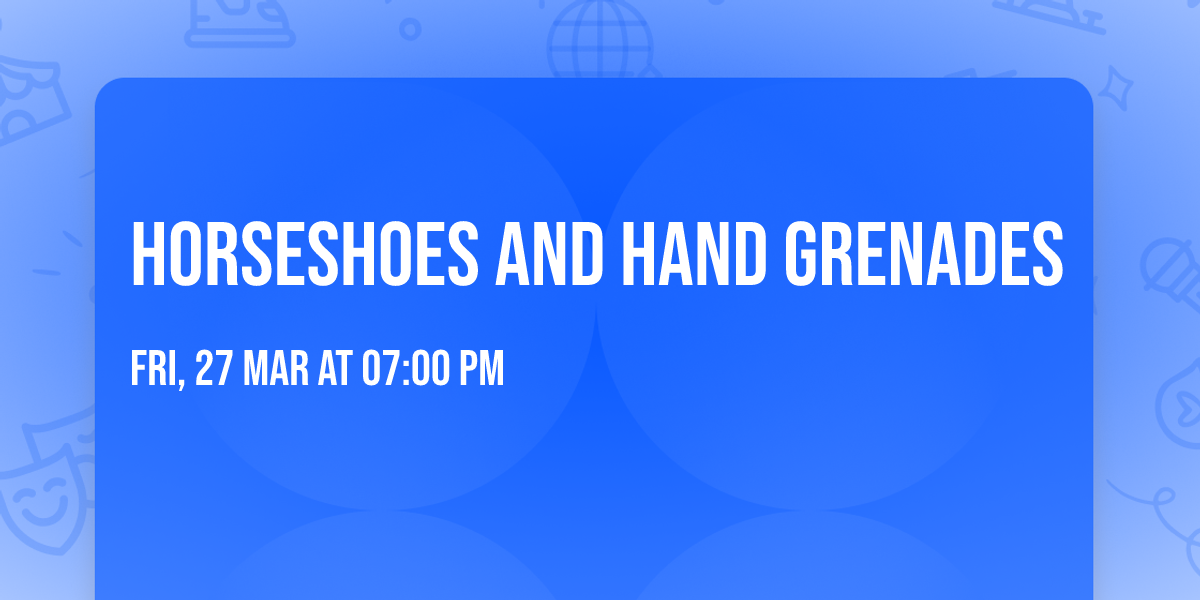 Horseshoes and Hand Grenades