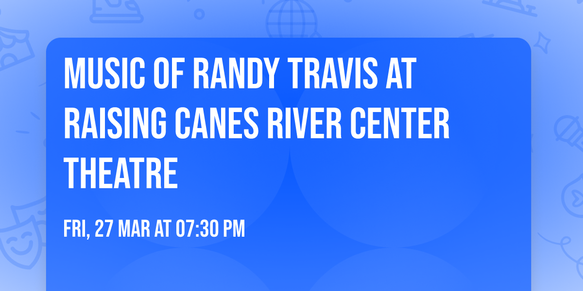 Music of Randy Travis at Raising Canes River Center Theatre