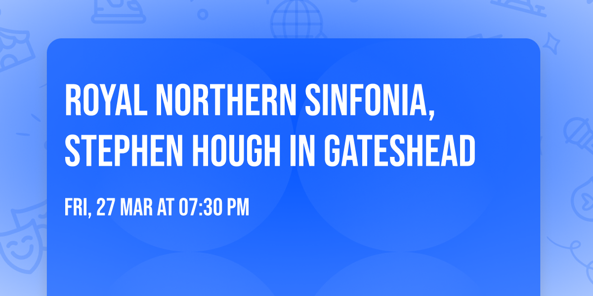Royal Northern Sinfonia, Stephen Hough in Gateshead