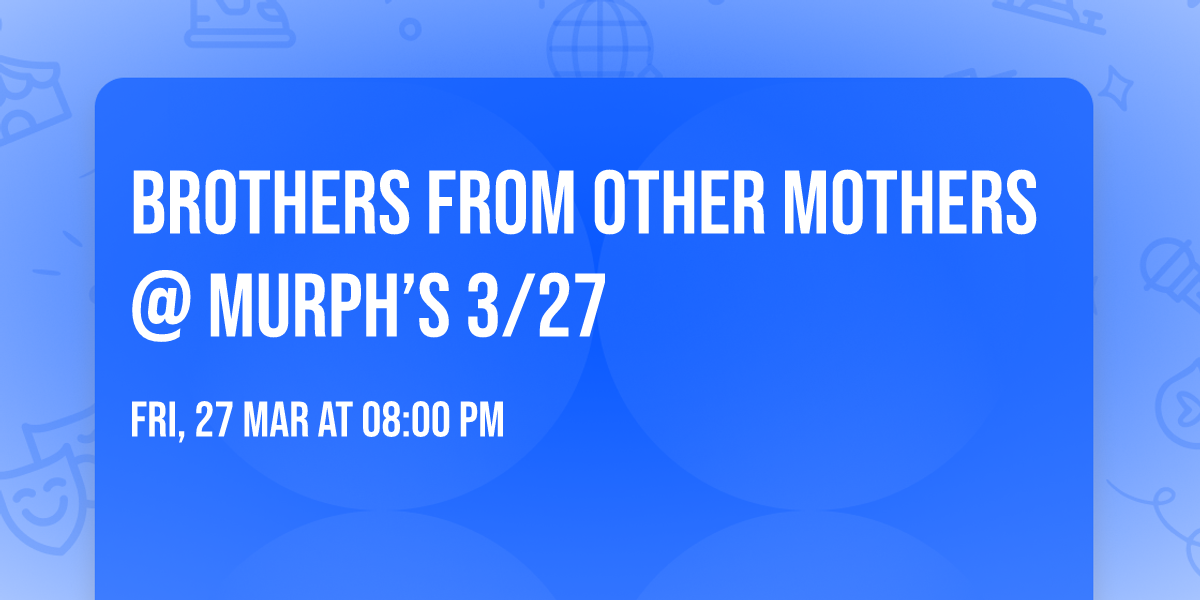 Brothers From Other Mothers @ Murph\u2019s 3\/27