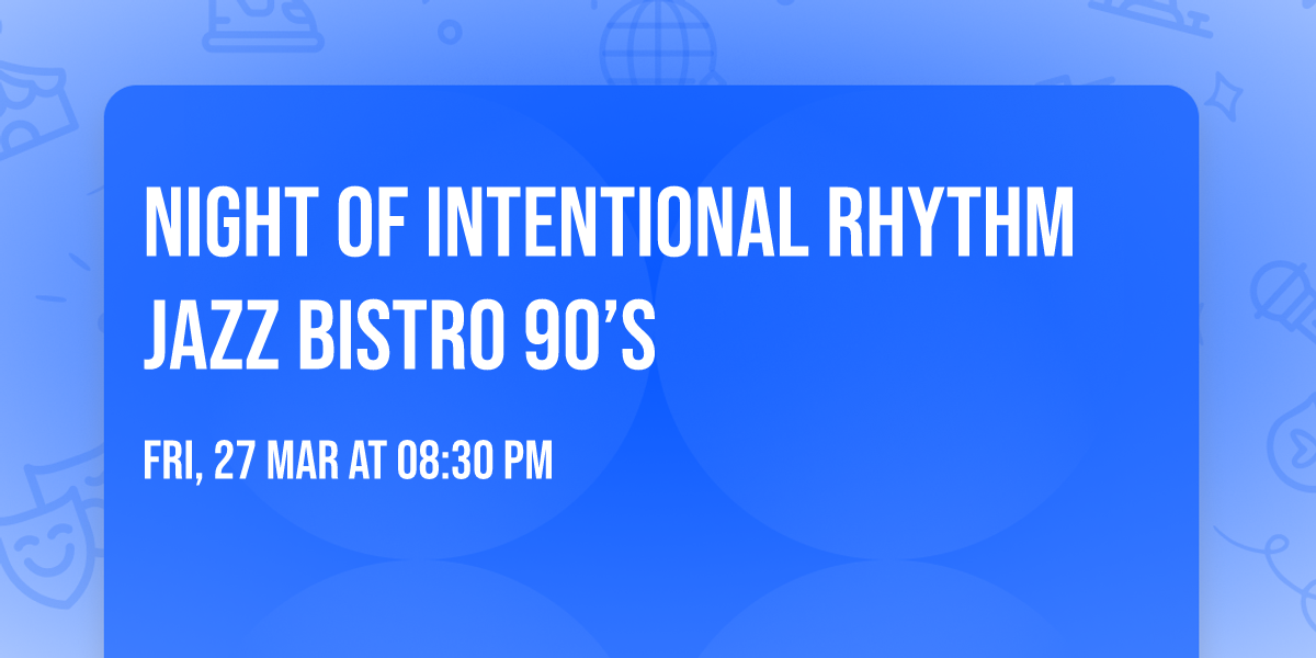 Night Of Intentional Rhythm Jazz Bistro 90\u2019s