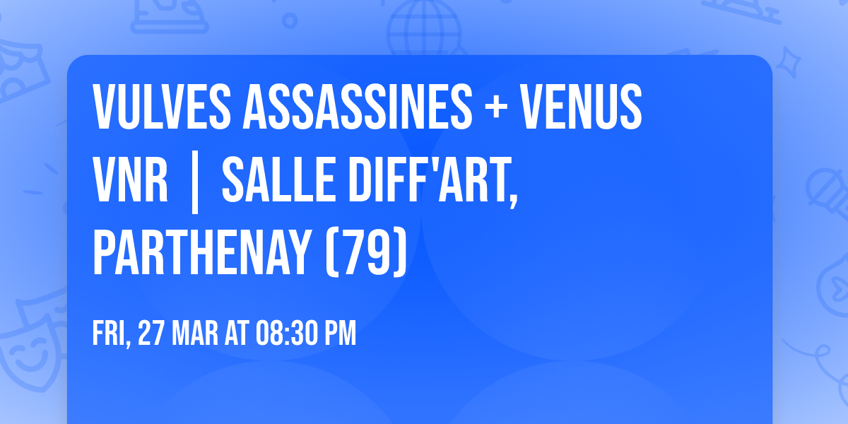 VULVES ASSASSINES + VENUS VNR | Salle Diff'art, Parthenay (79)