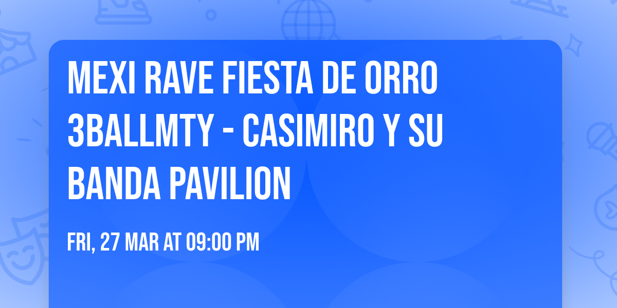 MEXI RAVE FIESTA DE ORRO 3BALLMTY - CASIMIRO Y SU BANDA PAVILION
