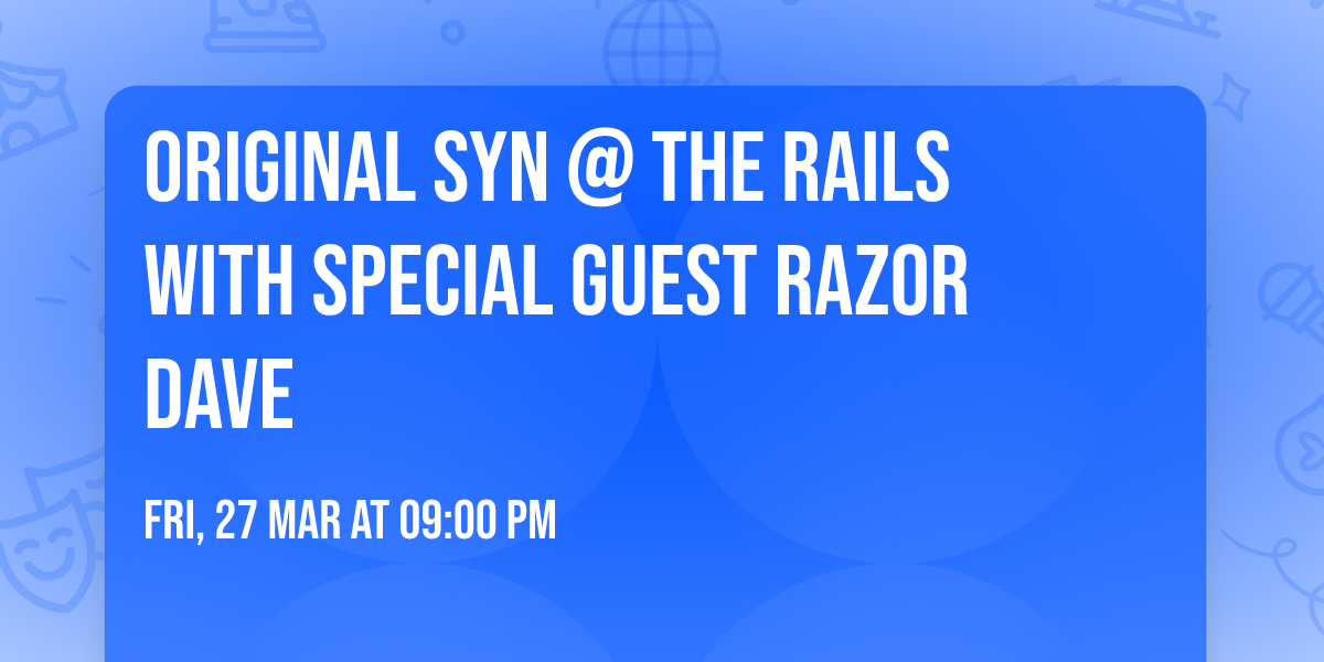 Original Syn @ The Rails with special guest Razor Dave