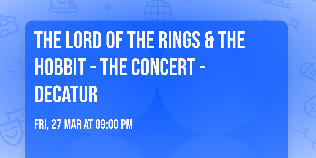 The Lord of the Rings & The Hobbit - The Concert - Decatur