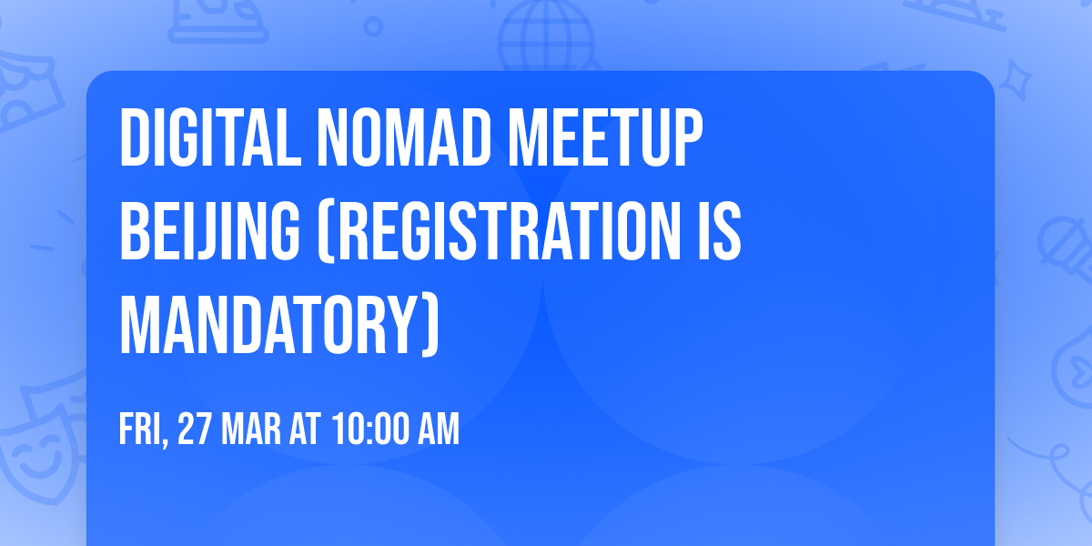  Digital Nomad Meetup Beijing (Registration is mandatory)