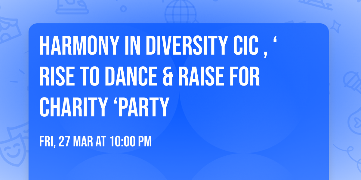 Harmony in Diversity CIC , \u2018Rise To Dance & Raise For Charity \u2018Party