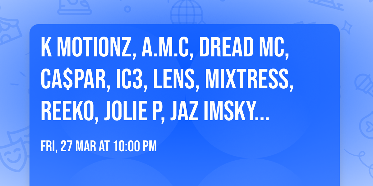 K Motionz, A.M.C, Dread MC, CA$PAR, IC3, LENS, Mixtress, Reeko, Jolie P, JAZ IMSKY in Leeds