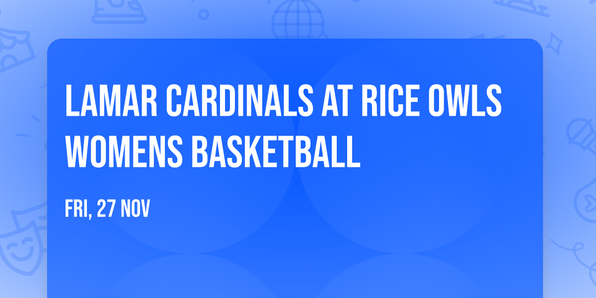 Lamar Cardinals at Rice Owls Womens Basketball