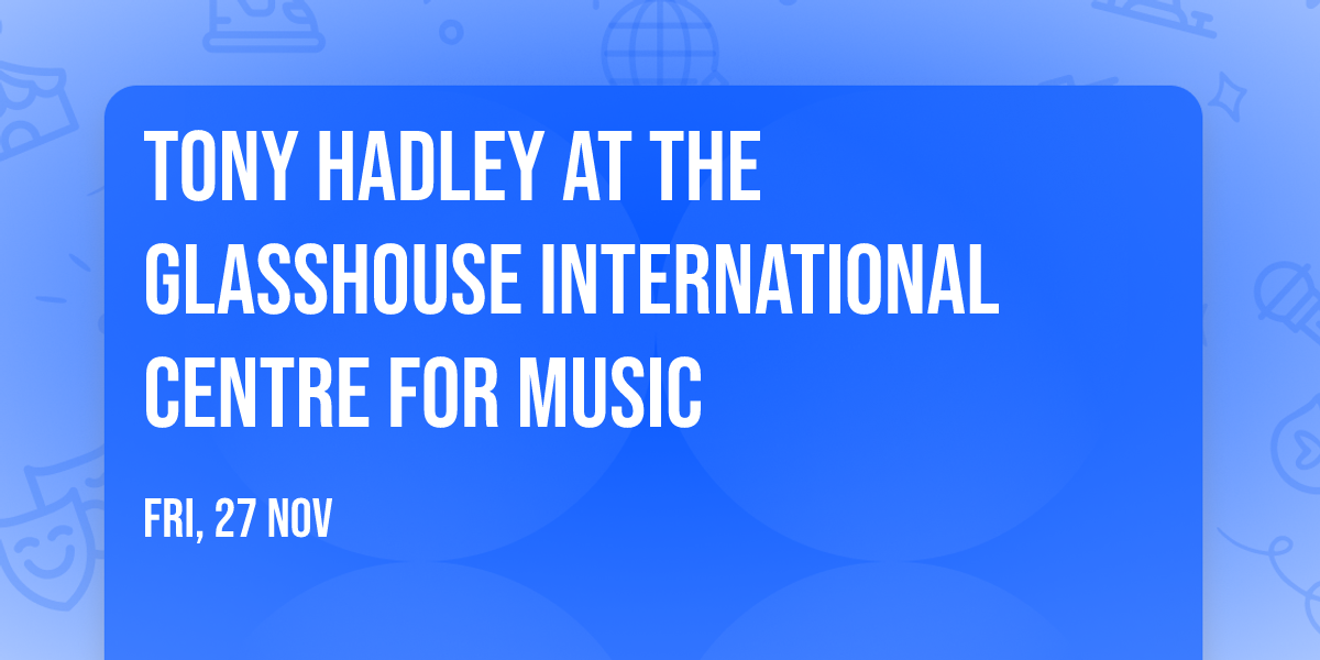 Tony Hadley at The Glasshouse International Centre for Music