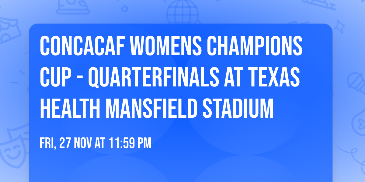 CONCACAF Womens Champions Cup - Quarterfinals at Texas Health Mansfield Stadium