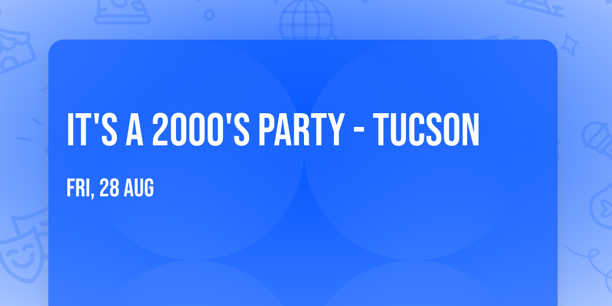 It's A 2000's Party - Tucson