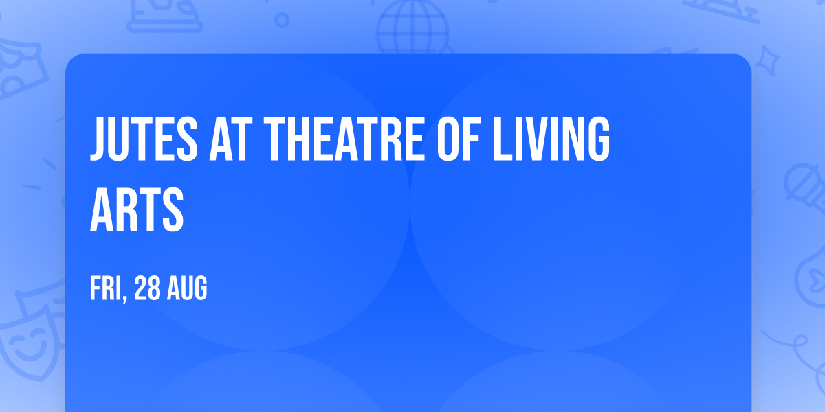 Jutes at Theatre of Living Arts