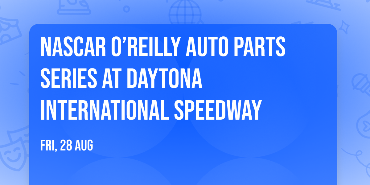 NASCAR O\u2019Reilly Auto Parts Series at Daytona International Speedway