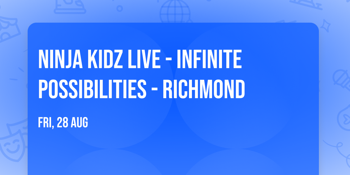 Ninja Kidz Live - Infinite Possibilities - Richmond