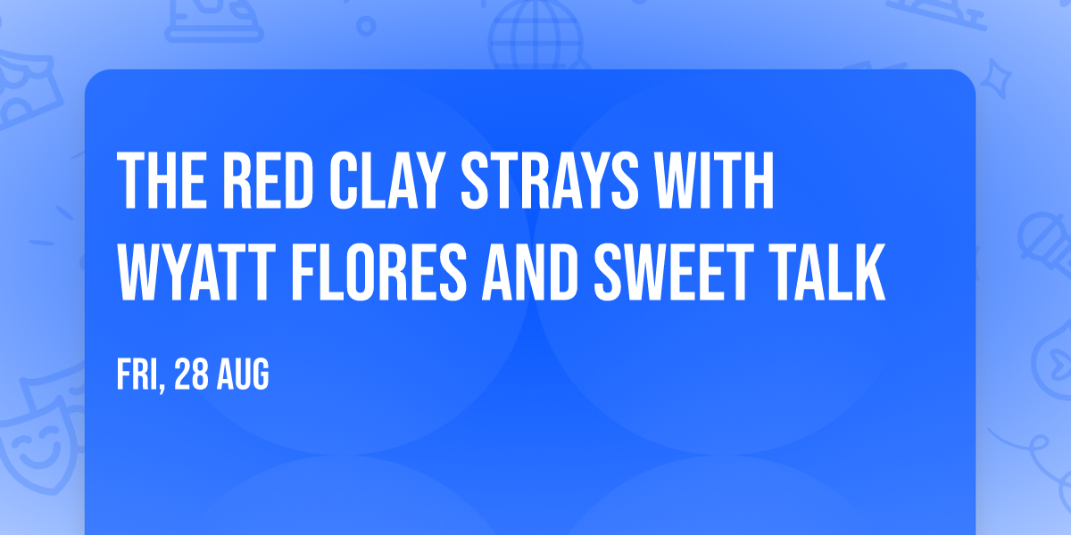 The Red Clay Strays with Wyatt Flores and Sweet Talk