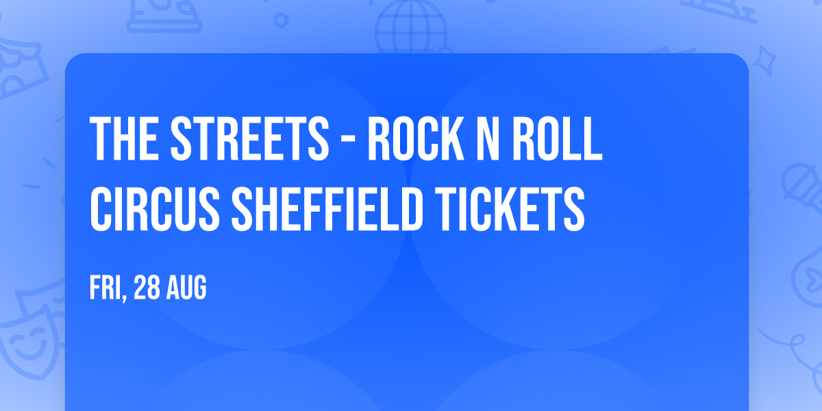The Streets - Rock N Roll Circus Sheffield Tickets