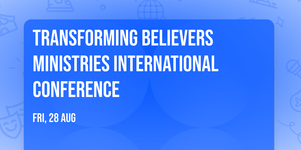 Transforming Believers Ministries International Conference
