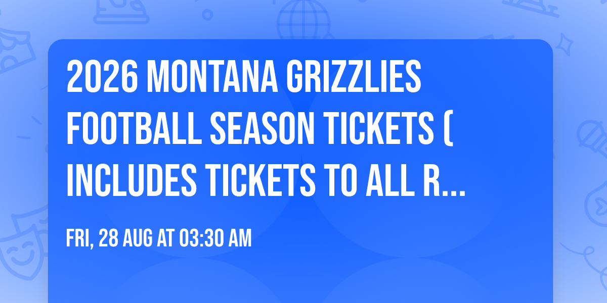 2026 Montana Grizzlies Football Season Tickets (Includes Tickets To All Regular Season Home Games)