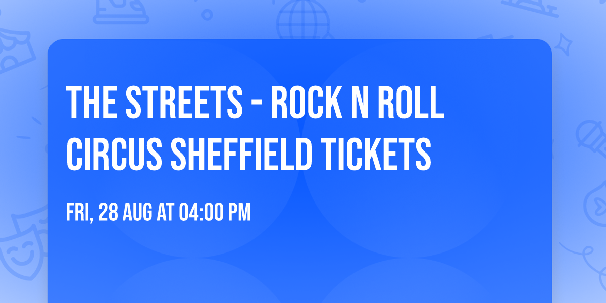 The Streets - Rock N Roll Circus Sheffield Tickets