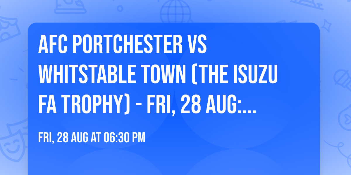 AFC Portchester vs Whitstable Town (The Isuzu FA Trophy) - Fri, 28 Aug: Kick Off - 15:00