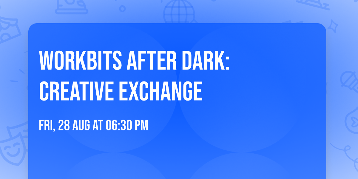 Workbits After Dark: Creative Exchange