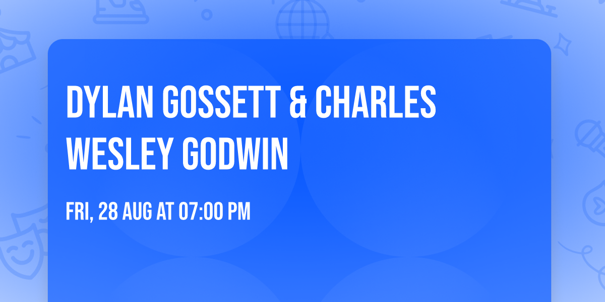Dylan Gossett & Charles Wesley Godwin