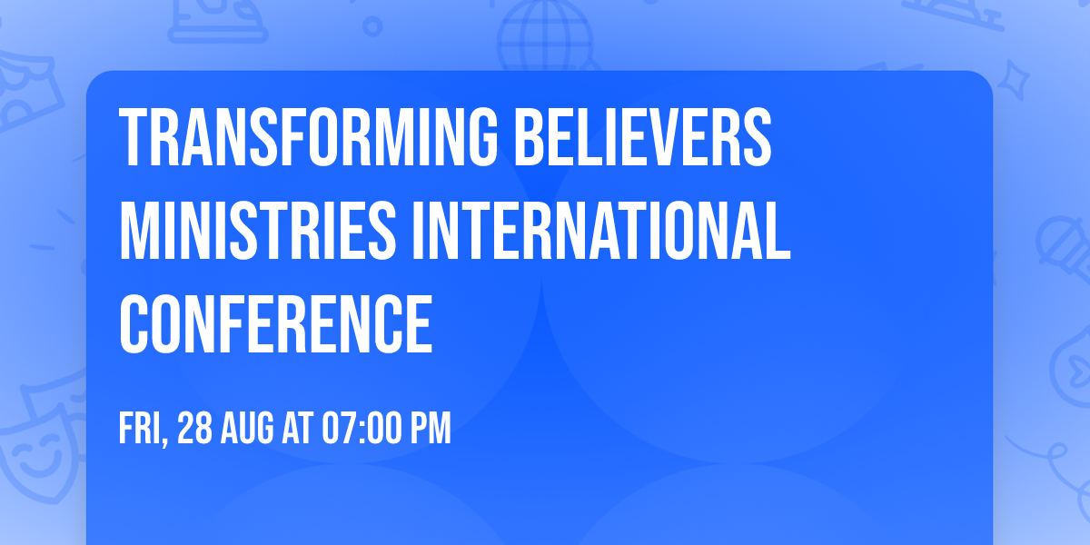 Transforming Believers Ministries International Conference