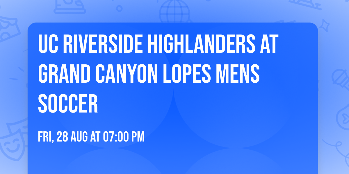 UC Riverside Highlanders at Grand Canyon Lopes Mens Soccer