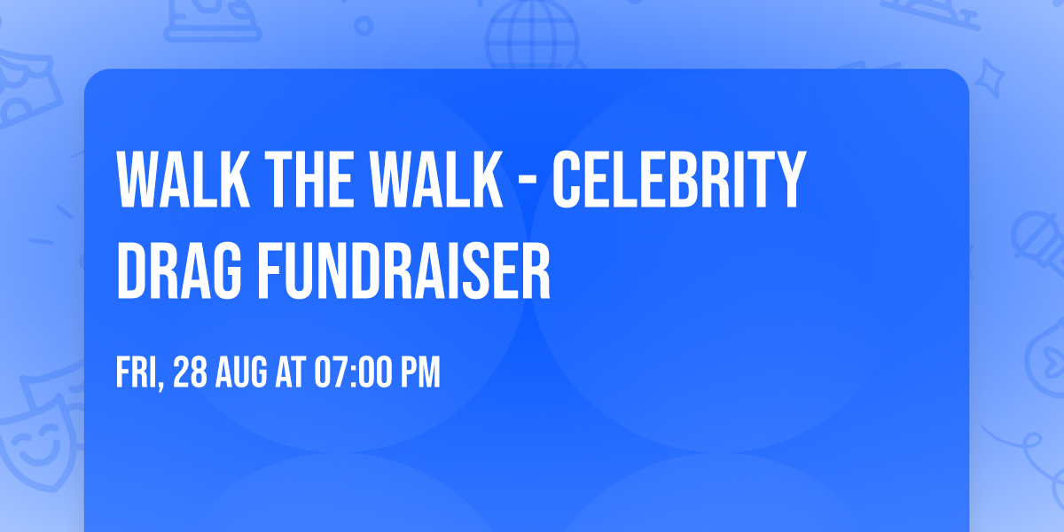 Walk the Walk - Celebrity Drag Fundraiser