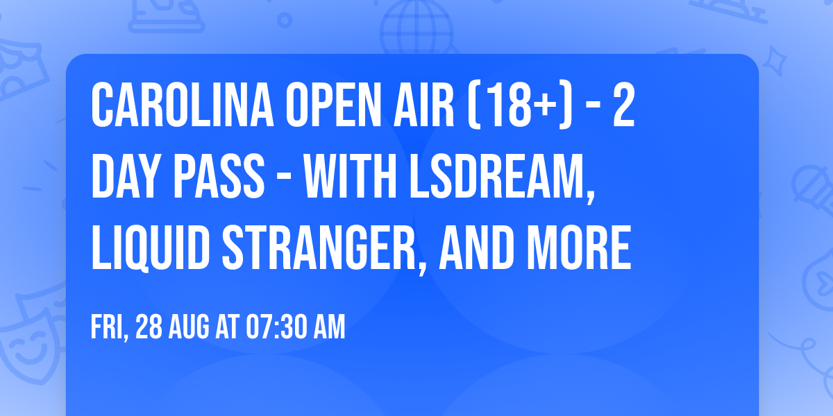 Carolina Open Air (18+) - 2 Day Pass - with LSDream, Liquid Stranger, and more