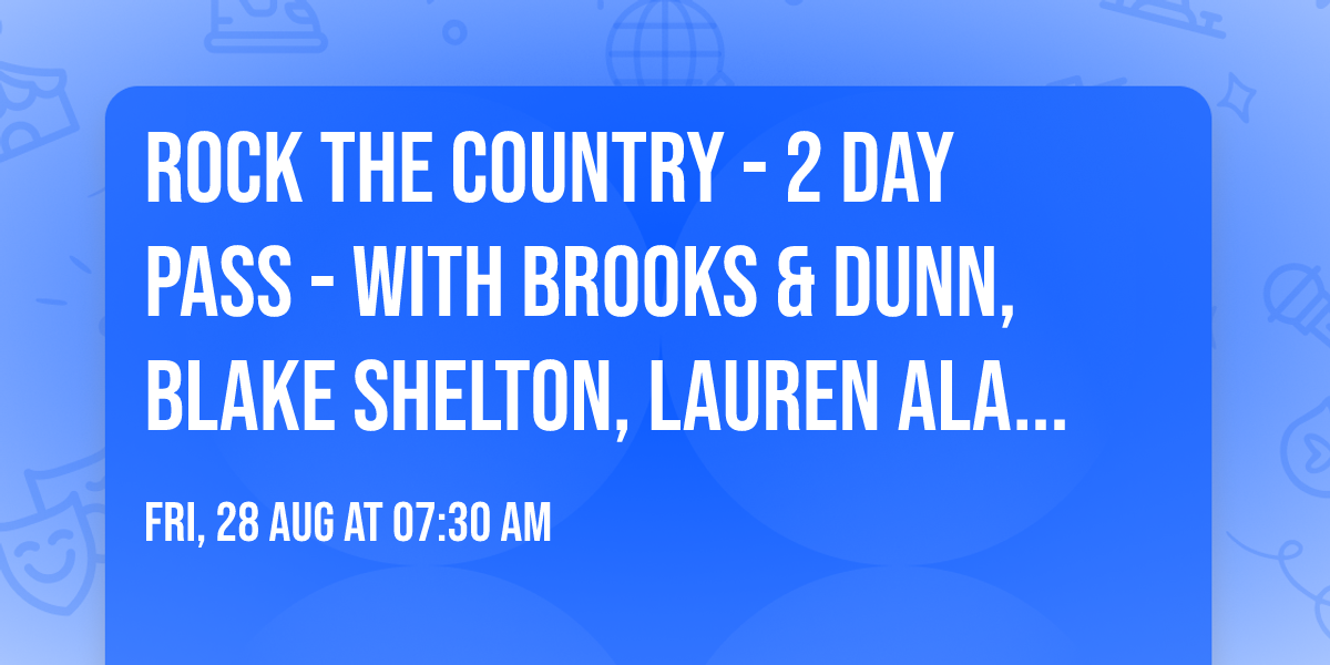 Rock The Country - 2 Day Pass - with Brooks & Dunn, Blake Shelton, Lauren Alaina and more