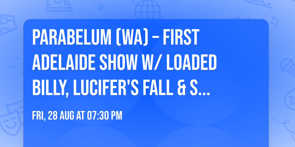 PARABELUM (WA) \u2013 First Adelaide Show w\/ Loaded Billy, Lucifer's Fall & Skyhammer