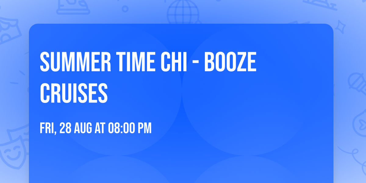 \u2600\ufe0f Summer Time Chi - Booze Cruises \ud83d\udea2