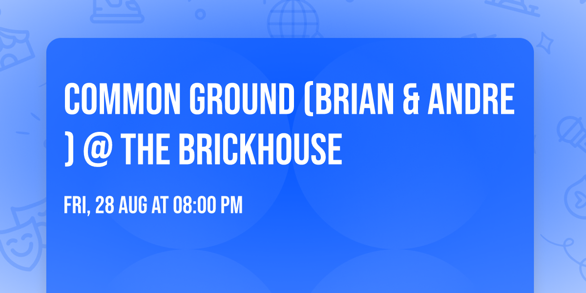 Common Ground (Brian & Andre) @ The Brickhouse