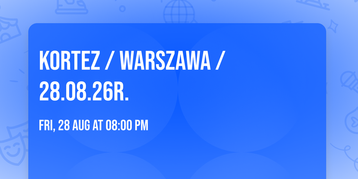 KORTEZ \/ Warszawa \/ 28.08.26r. 