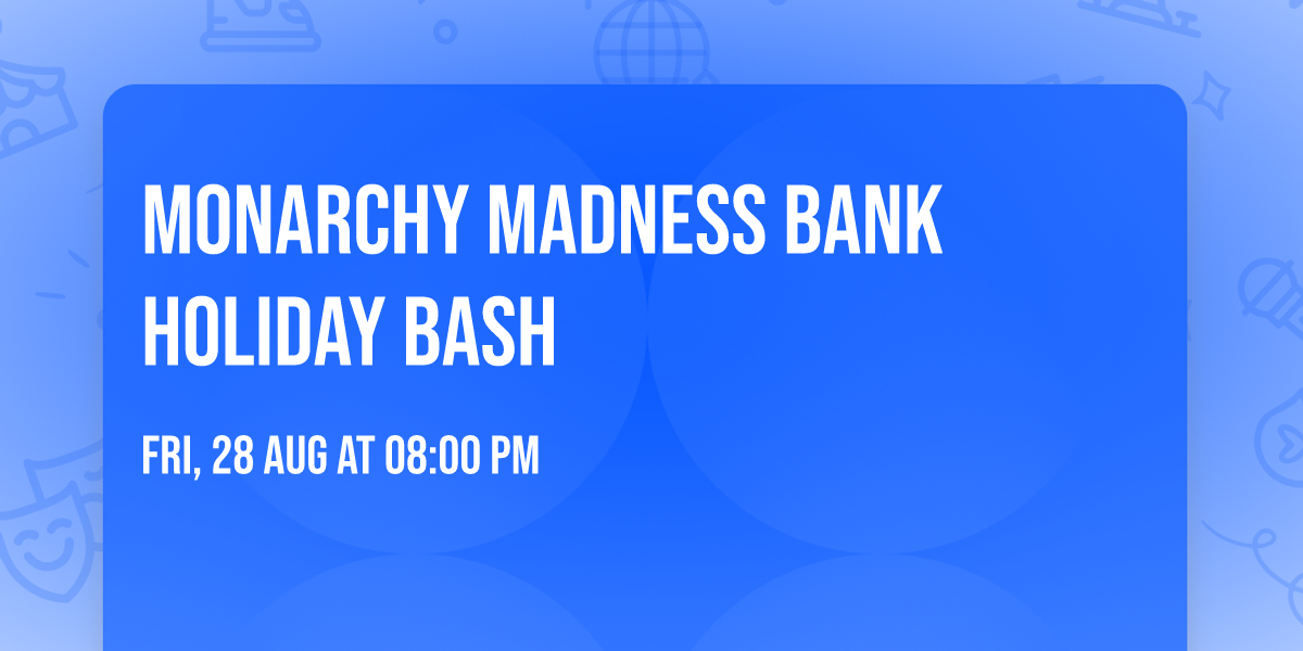 Monarchy Madness Bank Holiday Bash