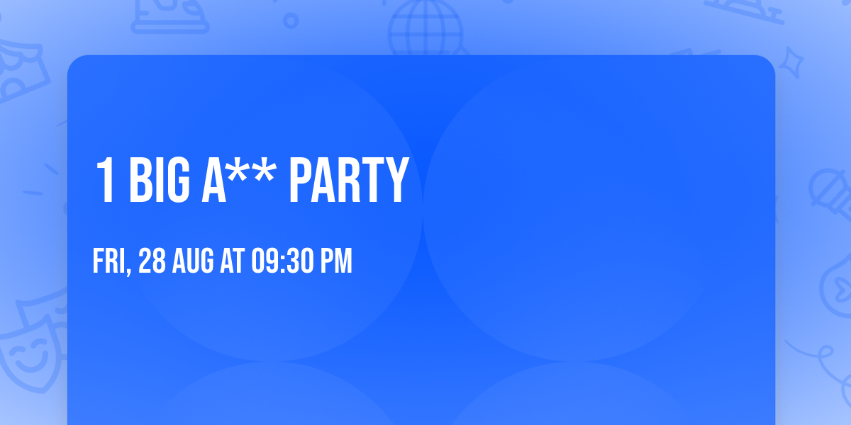 1 Big A** Party