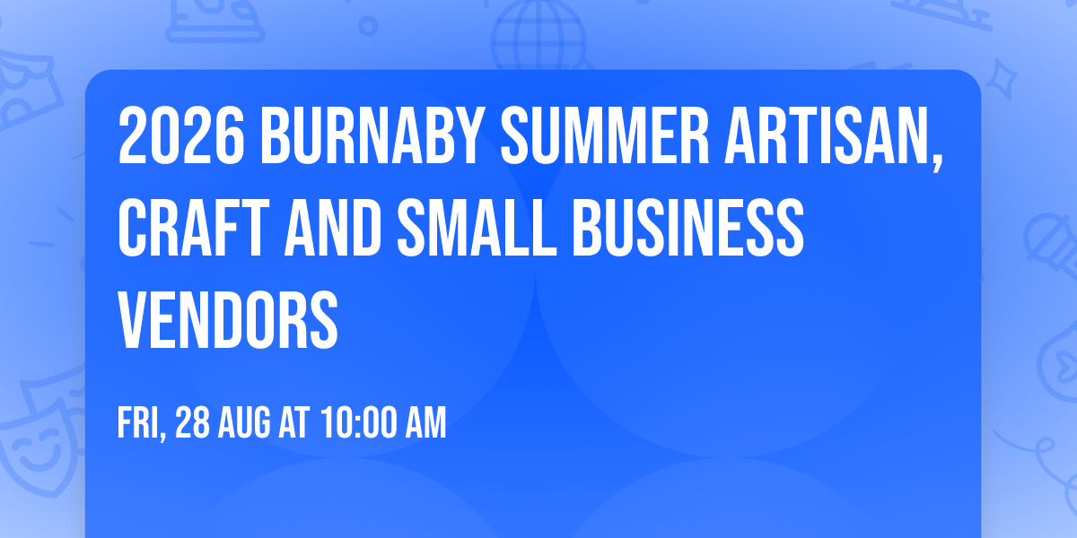 2026 Burnaby Summer Artisan,Craft And Small Business Vendors