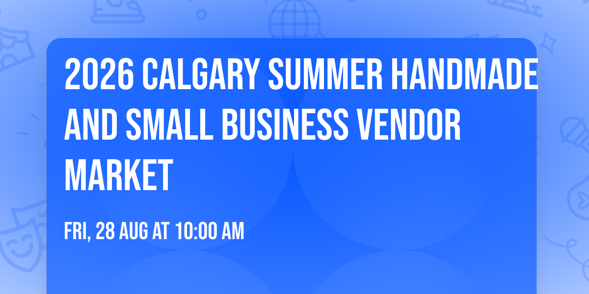 2026 Calgary Summer Handmade And Small Business Vendor Market