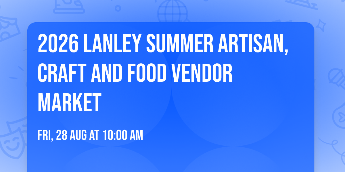 2026 Lanley Summer Artisan,Craft  And Food Vendor Market