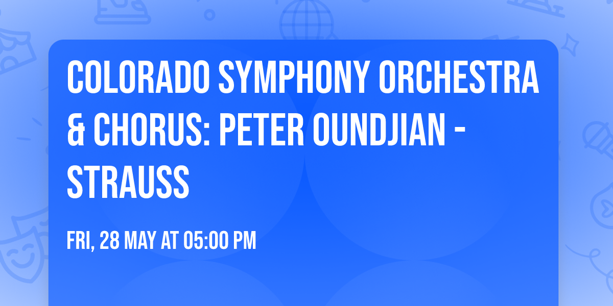 Colorado Symphony Orchestra & Chorus: Peter Oundjian - Strauss
