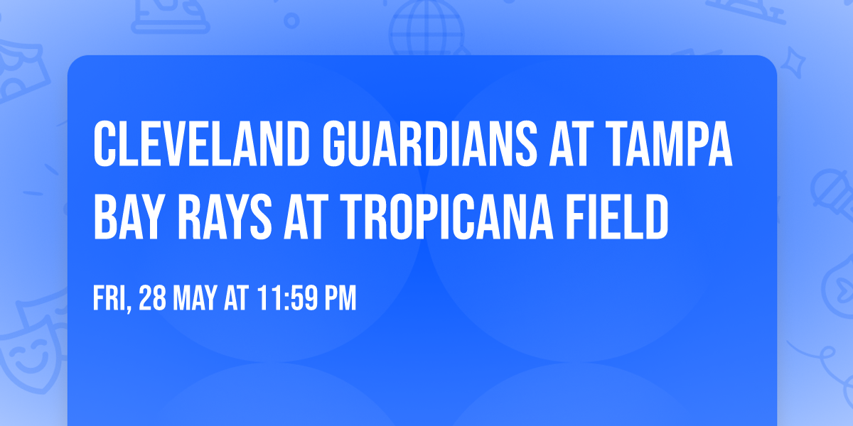 Cleveland Guardians at Tampa Bay Rays at Tropicana Field