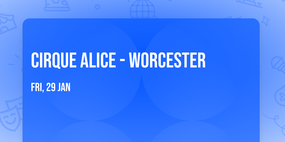 Cirque Alice - Worcester
