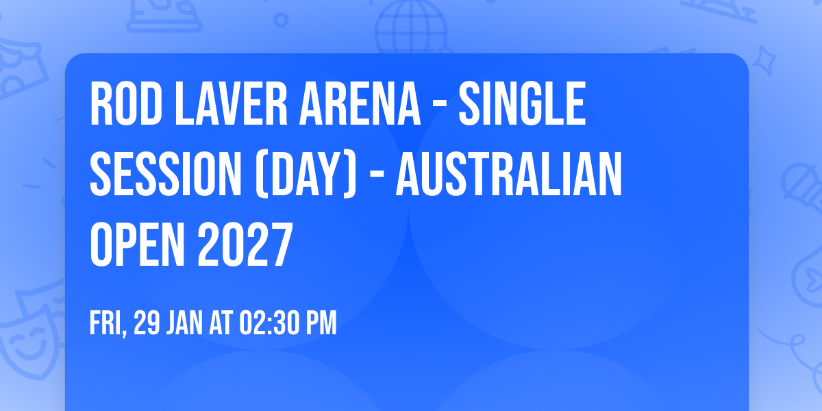 Rod Laver Arena - Single Session (Day) - Australian Open 2027