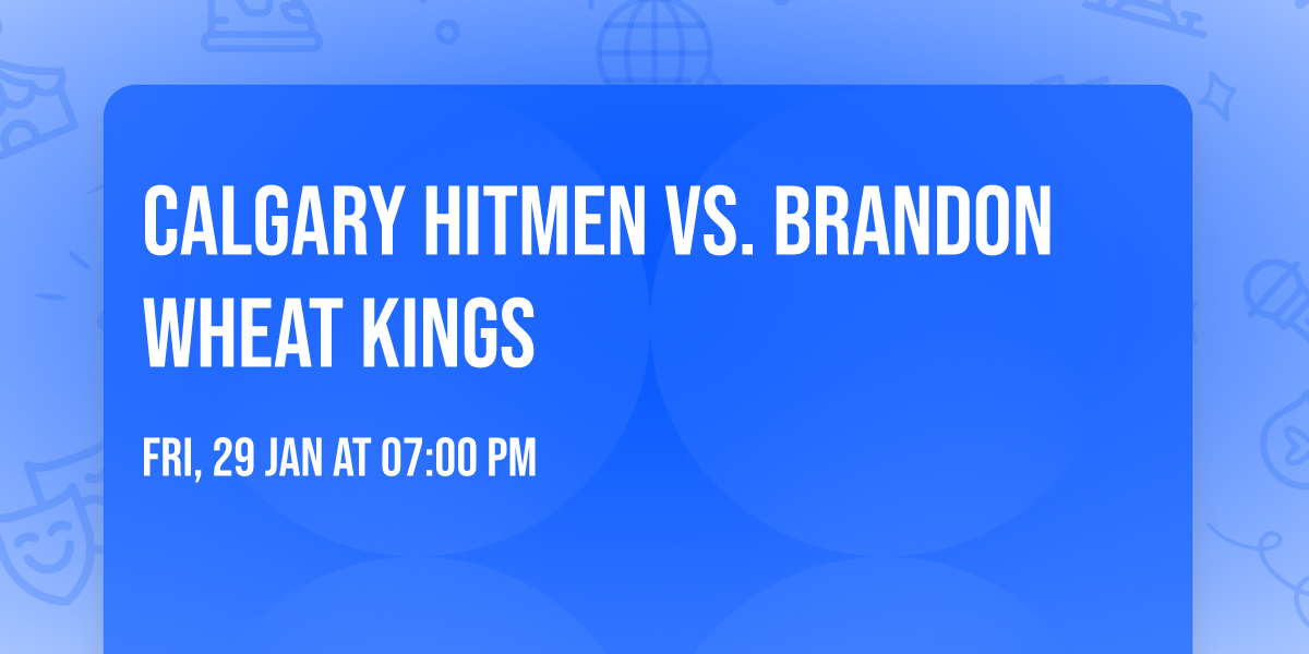 Calgary Hitmen vs. Brandon Wheat Kings